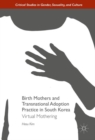 Image for Birth mothers and transnational adoption practice in South Korea: virtual mothering