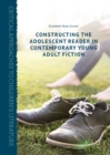 Image for Constructing the adolescent reader in contemporary young adult fiction