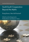 Image for South-South cooperation beyond the myths: rising donors, new aid practices?
