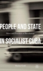 Image for People and state in socialist Cuba  : ideas and practices of revolution