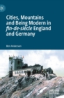 Image for Cities, mountains and being modern in fin-de-siáecle England and Germany