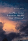 Image for Post-War British Literature and the &quot;End of Empire&quot;