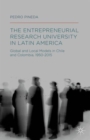 Image for The entrepreneurial research university in Latin America  : global and local models in Chile and Colombia, 1950-2015