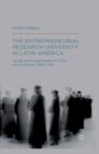 Image for The entrepreneurial research university in Latin America: global and local models in Chile and Colombia, 1950-2015