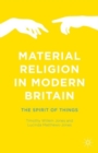 Image for Material religion in modern Britain  : the spirit of things