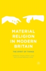 Image for Material Religion in Modern Britain: The Spirit of Things