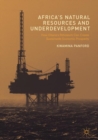 Image for Africa&#39;s natural resources and underdevelopment  : how Ghana&#39;s petroleum can create sustainable economic prosperity