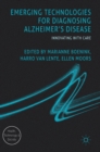 Image for Emerging technologies for diagnosing Alzheimer&#39;s disease  : innovating with care