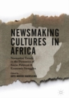 Image for Newsmaking cultures in Africa  : normative trends in the dynamics of socio-political &amp; economic struggles