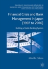 Image for Financial crisis and bank management in Japan (1997 to 2016): building a stable banking system