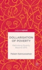 Image for Dollarisation of Poverty: Rethinking Poverty Beyond 2015