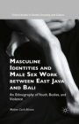 Image for Masculine identities and male sex work between East Java and Bali: an ethnography of youth, bodies, and violence