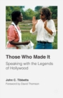 Image for Those who made it: speaking with the legends of Hollywood