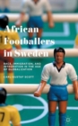 Image for African footballers in Sweden  : race, immigration, and integration in the age of globalization