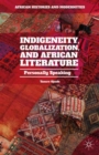 Image for Indigeneity, globalization, and African literature  : personally speaking