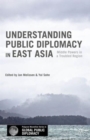 Image for Understanding public diplomacy in East Asia  : middle power democracies and emerging powers in a troubled region