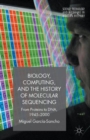 Image for Biology, computing, and the history of molecular sequencing  : from proteins to DNA, 1945-2000
