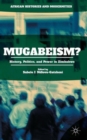 Image for Mugabeism?  : history, politics, and power in Zimbabwe
