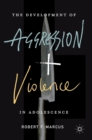 Image for The development of aggression and violence in adolescence
