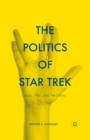 Image for The politics of Star Trek: justice, war, and the future