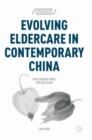 Image for Evolving eldercare in contemporary China  : two generations, one decision