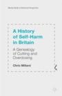 Image for A history of self-harm in Britain  : a genealogy of cutting and overdosing