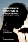 Image for Anthropological perspectives on student futures  : youth and the politics of possibility