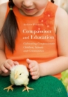 Image for Compassion and education: cultivating compassionate children, schools and communities