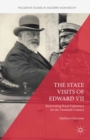 Image for The state visits of Edward VII: reinventing royal diplomacy for the 20th century