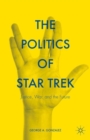 Image for The politics of Star Trek  : justice, war, and the future