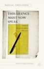 Image for This silence must now speak  : letters of Thomas J.J. Altizer, 1995-2015