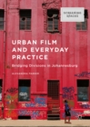 Image for Urban film and everyday practice: bridging divisions in Johannesburg