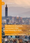 Image for Neoliberal urbanism, contested cities and housing in Asia