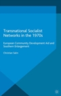 Image for Transnational socialist networks in the 1970s: European community development aid and Southern enlargement