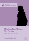 Image for Childhood and tween girl culture: family, media and locality