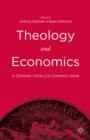 Image for Theology and economics  : a Christian vision of the common good