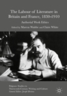 Image for The labour of literature in Britain and France, 1830-1910: authorial work ethics