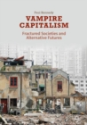 Image for Vampire capitalism: fractured societies and alternative futures
