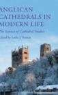 Image for Anglican cathedrals in modern life  : the science of cathedral studies