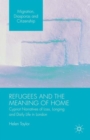 Image for Refugees and the meaning of home  : Cypriot narratives of loss, longing and daily life in London