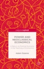 Image for Power and neoclassical economics: a return to political economy in the teaching of economics
