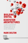 Image for Building digital ecosystem architectures: a guide to enterprise architecting digital technologies in the digital enterprise