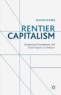 Image for Rentier capitalism: disorganised development and social injustice in Pakistan