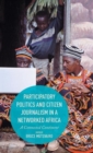 Image for Participatory politics and citizen journalism in a networked Africa  : a connected continent