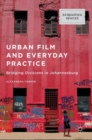 Image for Urban film and everyday practice  : bridging divisions in Johannesburg