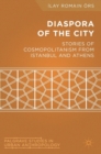 Image for Diaspora of the city  : stories of cosmopolitanism from Istanbul and Athens