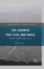 Image for The Lebanese post-civil war novel: memory, trauma, and capital