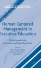 Image for Human centered management in executive education  : global imperatives, innovation and new directions