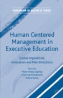 Image for Human centered management in executive education: global imperatives, innovation and new directions
