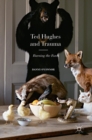 Image for Ted Hughes and trauma  : burning the foxes